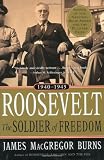 Burns, James MacGregor: Roosevelt: Soldier of Freedom 1940-1945