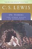 Lewis, C. S.: On Stories: And Other Essays on Literature Lewis, C. S.: On Stories: And Other Essays on Literature