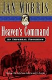 Morris, Jan: Heaven's Command: An Imperial Progress Morris, Jan: Heaven's Command: An Imperial Progress