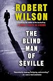 Wilson, Robert: The Blind Man of Seville Wilson, Robert: The Blind Man of Seville