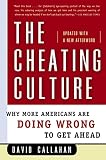 Callahan, David: The Cheating Culture: Why More Americans Are Doing Wrong to Get Ahead Callahan, David: The Cheating Culture: Why More Americans Are Doing Wrong to Get Ahead