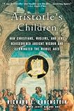 Rubenstein, Richard E.: Aristotle's Children: How Christians, Muslims, and Jews Rediscovered Ancient Wisdom and Illuminated the Dark Ages