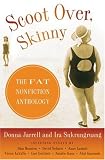 Jarrell, Donna: Scoot Over, Skinny: The Fat Nonfiction Anthology Jarrell, Donna: Scoot Over, Skinny: The Fat Nonfiction Anthology
