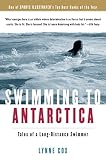 Cox, Lynne: Swimming to Antarctica: Tales of a Long-Distance Swimmer Cox, Lynne: Swimming to Antarctica: Tales of a Long-Distance Swimmer