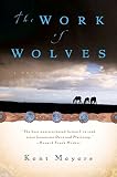 Meyers, Kent: The Work Of Wolves Meyers, Kent: The Work Of Wolves