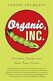 Fromartz, Samuel: Organic, Inc.: Natural Foods and How They Grew Fromartz, Samuel: Organic, Inc.: Natural Foods and How They Grew