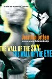 Lethem, Jonathan: The Wall of the Sky, the Wall of the Eye