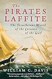 Davis, William C.: The Pirates Laffite: The Treacherous World of the Corsairs of the Gulf Davis, William C.: The Pirates Laffite: The Treacherous World of the Corsairs of the Gulf