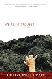 Coake, Christopher: We're in Trouble: Stories Coake, Christopher: We're in Trouble: Stories