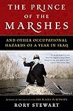 Stewart, Rory: The Prince of the Marshes: And Other Occupational Hazards of a Year in Iraq Stewart, Rory: The Prince of the Marshes: And Other Occupational Hazards of a Year in Iraq