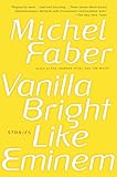 Faber, Michel: Vanilla Bright like Eminem Faber, Michel: Vanilla Bright like Eminem