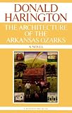 Harington, Donald: The Architecture of the Arkansas Ozarks Harington, Donald: The Architecture of the Arkansas Ozarks