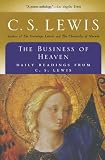 Lewis, C. S.: The Business of Heaven: Daily Readings from C.S. Lewis Lewis, C. S.: The Business of Heaven: Daily Readings from C.S. Lewis