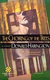 Harington, Donald: The Choiring of the Trees Harington, Donald: The Choiring of the Trees