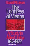Nicolson, Harold George: The Congress of Vienna: A Study in Allied Unity, 1812-1822 Nicolson, Harold George: The Congress of Vienna: A Study in Allied Unity, 1812-1822