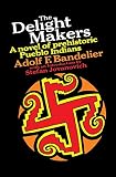 Bandelier, Adolph Francis Alphonse: The Delight Makers Bandelier, Adolph Francis Alphonse: The Delight Makers