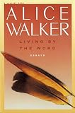 Walker, Alice: Living by the Word: Selected Writings, 1973-1987 Walker, Alice: Living by the Word: Selected Writings, 1973-1987