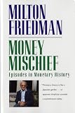 Friedman, Milton: Money Mischief: Episodes in Monetary History