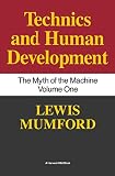 Mumford, Lewis: Techniques and Human Development: The Myth of the Machines Mumford, Lewis: Techniques and Human Development: The Myth of the Machines