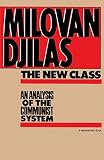 Djilas, Milovan: The New Class: An Analysis of the Communist System Djilas, Milovan: The New Class: An Analysis of the Communist System