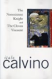 Calvino, Italo: The Nonexistent Knight & the Cloven Viscount Calvino, Italo: The Nonexistent Knight & the Cloven Viscount