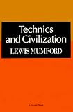 Mumford, Lewis: Technics and Civilization Mumford, Lewis: Technics and Civilization