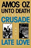 Oz, Amos: Unto Death: Crusade/Late Love Oz, Amos: Unto Death: Crusade/Late Love