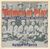 Gregorich, Barbara: Women at Play: The Story of Women in Baseball/ a Harvest Original Gregorich, Barbara: Women at Play: The Story of Women in Baseball/ a Harvest Original