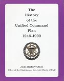 Cole, Ronald H.: History of the Unified Command Plan, 1946-1999 Cole, Ronald H.: History of the Unified Command Plan, 1946-1999