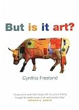 Freeland, Cynthia A.: But Is It Art?: An Introduction to Art Theory Freeland, Cynthia A.: But Is It Art?: An Introduction to Art Theory