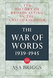 Briggs, Asa: History of Broadcasting in the United Kingdom: The War of Words Briggs, Asa: History of Broadcasting in the United Kingdom: The War of Words