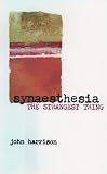 Harrison, John: Synaesthesia: The Strangest Thing Harrison, John: Synaesthesia: The Strangest Thing