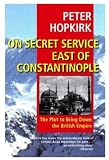 Hopkirk, Peter: On Secret Service East of Constantinople: The Plot to Bring down the British Empire