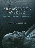Kotkin, Stephen: Armageddon Averted: The Soviet Collapse, 1970-2000 Kotkin, Stephen: Armageddon Averted: The Soviet Collapse, 1970-2000