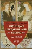 Lupack, Alan: The Oxford Guide To Arthurian Literature And Legend