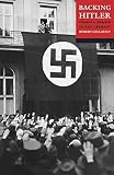 Gellately, Robert: Backing Hitler: Consent and Coercion in Nazi Germany