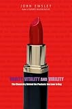 Emsley, John: Vanity, Vitality, and Virility: The Science Behind the Products You Love to Buy Emsley, John: Vanity, Vitality, and Virility: The Science Behind the Products You Love to Buy