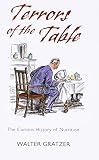 Gratzer, Walter: Terrors of the Table: The Curious History of Nutrition Gratzer, Walter: Terrors of the Table: The Curious History of Nutrition