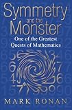 Ronan, Mark: Symmetry and the Monster: One of the Greatest Quests of Mathematics
