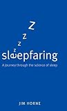 Horne, Jim: Sleepfaring: A Journey Through The Science of Sleep Horne, Jim: Sleepfaring: A Journey Through The Science of Sleep