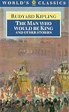Kipling, Rudyard: The Man Who Would Be King and Other Stories Kipling, Rudyard: The Man Who Would Be King and Other Stories