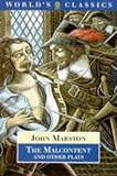Marston: The Malcontent and Other Plays
