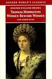 Middleton, Thomas: Women Beware Women, and Other Plays Middleton, Thomas: Women Beware Women, and Other Plays