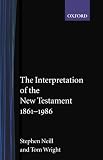 Neill, Stephen: Interpretation of the New Testament, 1861-1986 Neill, Stephen: Interpretation of the New Testament, 1861-1986
