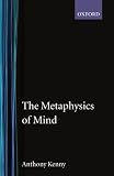 Kenny, Anthony: The Metaphysics of Mind Kenny, Anthony: The Metaphysics of Mind