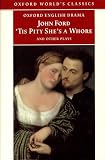 Ford, John: Tis Pity She's a Whore and Other Plays: The Lover's Melancholy, the Broken Heart, Perkin Warbeck