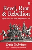 Underdown, David: Revel, Riot And Rebellion: Popular Politics And Culture in England 1603-1660