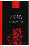 Porter, Peter: Dragons in Their Pleasant Palaces