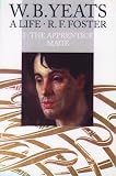 Foster, R. F.: W.B. Yeats: A Life  The Apprentice Mage 1865-1914