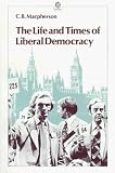 MacPherson, Crawford Brough: The Life and Times of Liberal Democracy